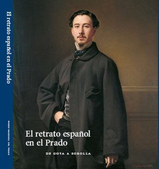 El retrato español en el Prado. De Goya a Sorolla