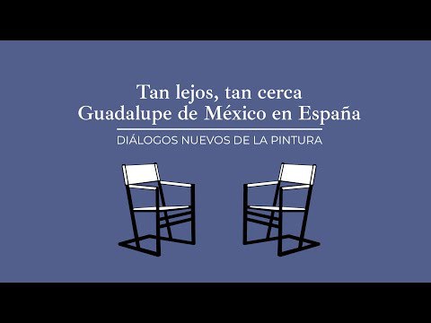 Diálogos nuevos de la pintura: Tan lejos, tan cerca. Guadalupe de México en España