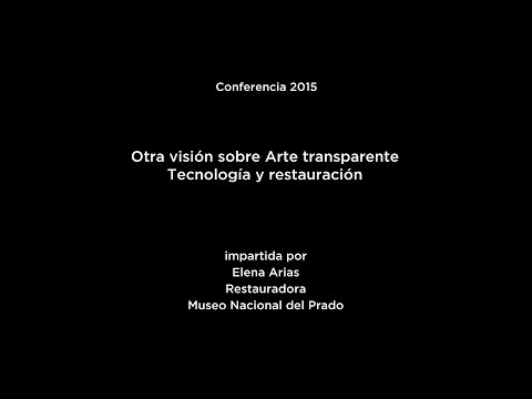 Conferencia: Otra visión sobre Arte transparente. Tecnología y restauración