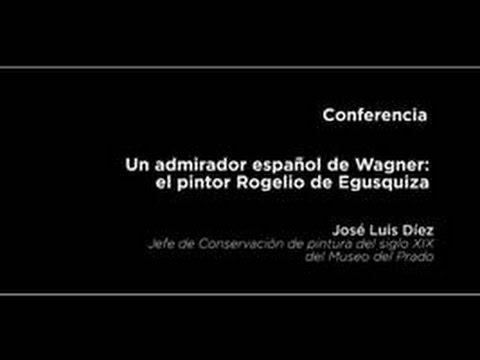 Conferencia: Un admirador español de Wagner: el pintor Rogelio de Egusquiza (1845-1915)