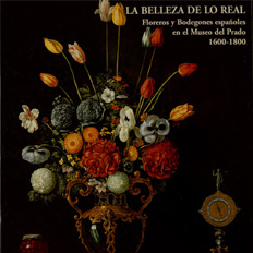 Imagen de La belleza de lo real : floreros y bodegones españoles en el Museo del Prado, 1600-1800