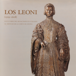 Los Leoni (1509-1608) [Material gráfico] : escultores del Renacimiento italiano al servicio de la Corte de España / Museo Nacional del Prado.