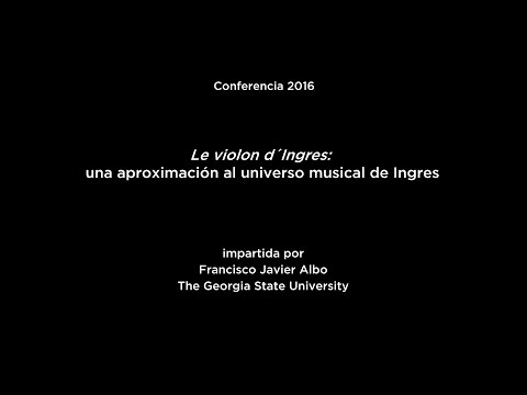 Conferencia: Le violon d'Ingres: una aproximación al universo musical de Ingres