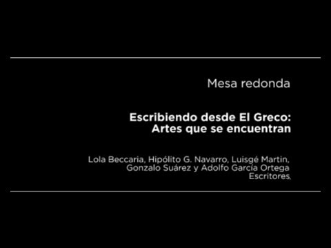 Mesa redonda: Escribiendo desde El Greco: Artes que se encuentran
