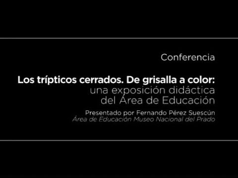 Conferencia: Los trípticos cerrados. De grisalla a color: una exposición didáctica del área de educación