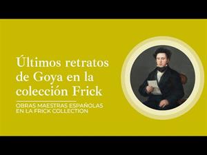 Últimos retratos de Goya en la colección Frick