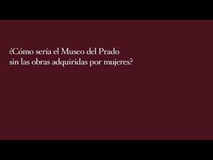 ¿Cómo sería el Museo del Prado sin las obras adquiridas por mujeres?