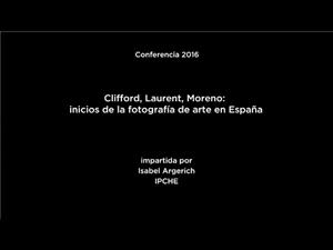 Clifford, Laurent, Moreno. Inicios de la fotografía de arte en España