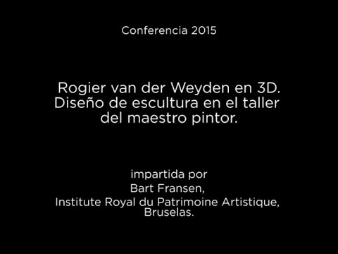 Conferencia: Rogier van der Weyden en 3D. Diseño de escultura en el taller del maestro pintor