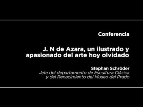 Conferencia: J. N. de Azara, un ilustrado y apasionado del arte hoy olvidado