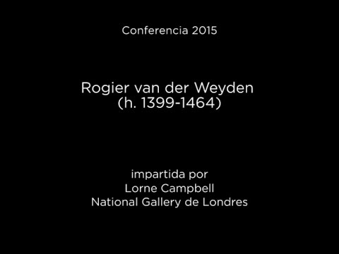 Conferencia: Rogier van der Weyden (h. 1399-1464)