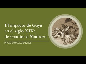 El Impacto de Goya en el siglo XIX: de Gautier a Madrazo