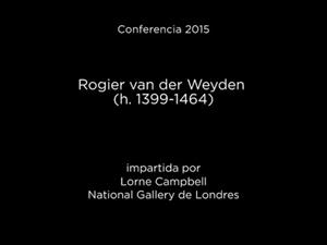 Conferencia: Rogier van der Weyden (h. 1399-1464) - V.O.
