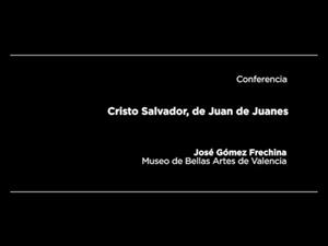 Conferencia: Cristo Salvador, de Juan de Juanes