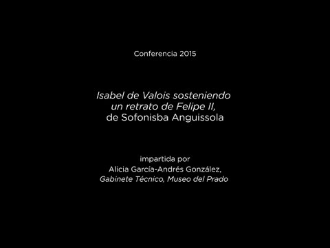 Conferencia: Isabel de Valois sosteniendo un retrato de Felipe II, de Sofonisba Anguissola