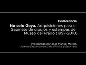 Conferencia: No solo Goya. Adquisiciones para el Gabinete de dibujos y estampas (1997-2010)