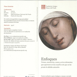 Enfoques : temas, escenarios, cosas y otros elementos que aparecen en los cuadros sin que se les preste la debida atención : curso exclusivo para Amigos a museo cerrado 2016 / Amigos del Museo del Prado.