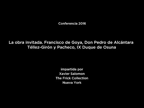 Conferencia: Goya, Don Pedro de Alcántara Téllez-Girón y Pacheco, IX Duque de Osuna (V.O.)