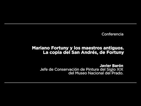 Conferencia: Mariano Fortuny y los maestros antiguos. La copia del San Andrés de Ribera
