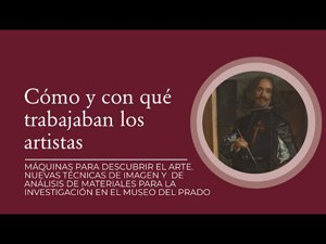 Cómo y con qué trabajaban los artistas. Una panorámica de las técnicas de imagen y de análisis de materiales