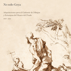 Imagen de No solo Goya : adquisiciones para el Gabinete de Dibujos y Estampas del Museo del Prado: 1997 – 2010