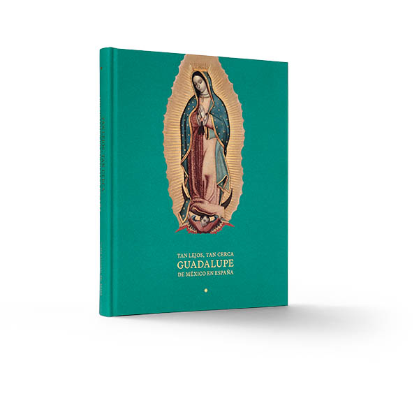 Tan lejos, tan cerca. Guadalupe de México en España