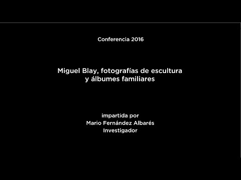 Conferencia: Miguel Blay, fotografías de escultura y álbumes familiares
