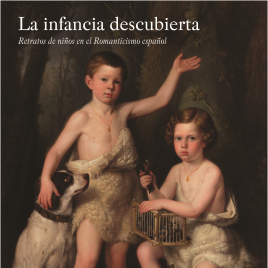 La infancia descubierta [Recurso electrónico] : retratos de niños en el Romanticismo español / Museo Nacional del Prado.