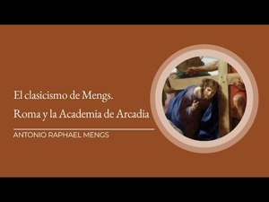El clasicismo de Mengs. Roma y la Academia de Arcadia