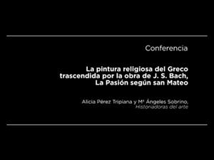 Conferencia: La pintura religiosa del Greco trascendida por la obra de J. S. Bach, La Pasión según san Mateo