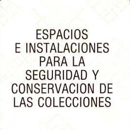 Espacios e instalaciones para la seguridad y conservación de las colecciones / Dirección General de Bellas Artes y Archivos, Dirección de los Museos Estatales.