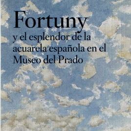 Fortuny y el esplendor de la acuarela española en el Museo del Prado = Fortuny and the splendour of Spanish watercolours in the Museo del Prado / Museo Nacional del Prado.