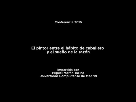 Conferencia: El pintor entre el hábito de caballero y el sueño de la razón