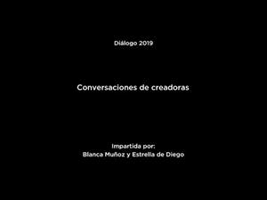 Diálogo "Conversaciones de creadoras": Estrella de Diego y Blanca Muñoz