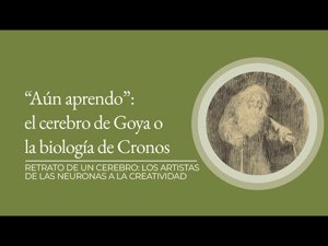 “Aún aprendo”: el cerebro de Goya o la biología de Cronos