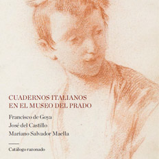 Imagen de Cuadernos italianos en el Museo del Prado. Francisco de Goya, José del Castillo, Mariano Salvador Maella: catálogo razonado