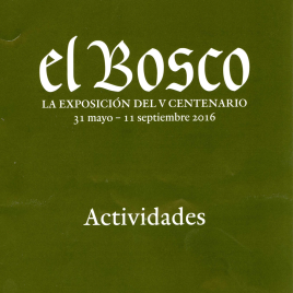 El Bosco : la exposición del V Centenario : 31 mayo - 11 septiembre 2016 / Museo Nacional del Prado