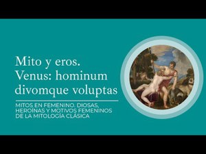 Mito y eros. Venus: hominum divomque voluptas