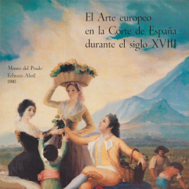 El arte europeo en la Corte de España durante el siglo XVIII [Material gráfico] / Museo Nacional del Prado.