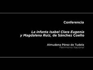 Conferencia: La infanta Isabel Clara Eugenia y Magdalena Ruiz, de Sánchez Coello