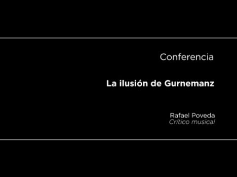 Conferencia: La ilusión de Gurnemanz