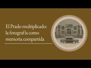 El Prado multiplicado: la fotografía como memoria compartida