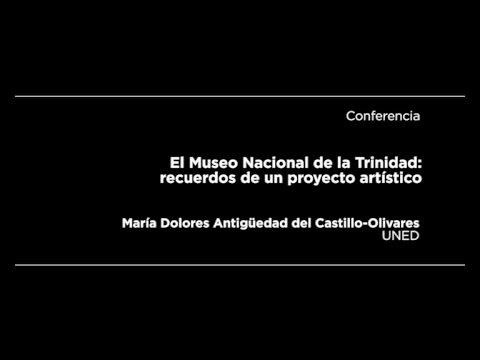 Conferencia: El Museo Nacional de la Trinidad: recuerdos de un proyecto artístico