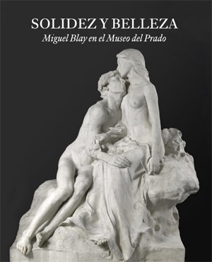 Solidity and Beauty. Miguel Blay at the Museo del Prado