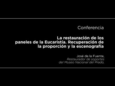 Conferencia: La restauración de los paneles de la Eucaristía. Recuperación de la proporción y la escenografía