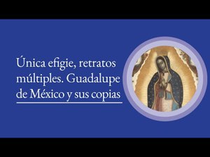 Única efigie, retratos múltiples. Guadalupe de México y sus copias