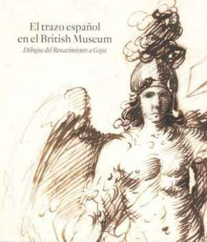 El trazo español en el British Museum. Dibujos del Renacimiento a Goya