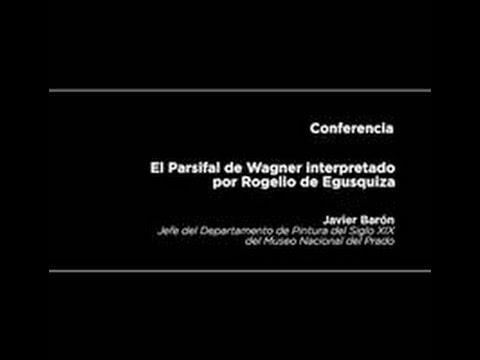 Conferencia: El Parsifal de Wagner interpretado por Rogelio de Egusquiza