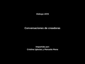 Diálogo "Conversaciones de creadoras": Cristina Iglesias y Manuela Mena